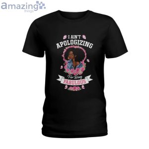 I Ain't Apologizing For Being Fabulous Ladies T-Shirt Product Photo 1