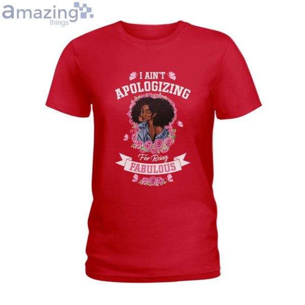 I Ain't Apologizing For Being Fabulous Ladies T-Shirt Product Photo 5