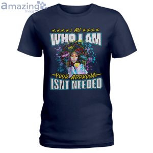 I Am Who I Am Your Approval Isn't Needed Ladies T-Shirt Product Photo 2
