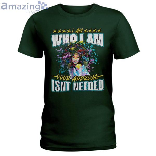 I Am Who I Am Your Approval Isn't Needed Ladies T-Shirt Product Photo 3