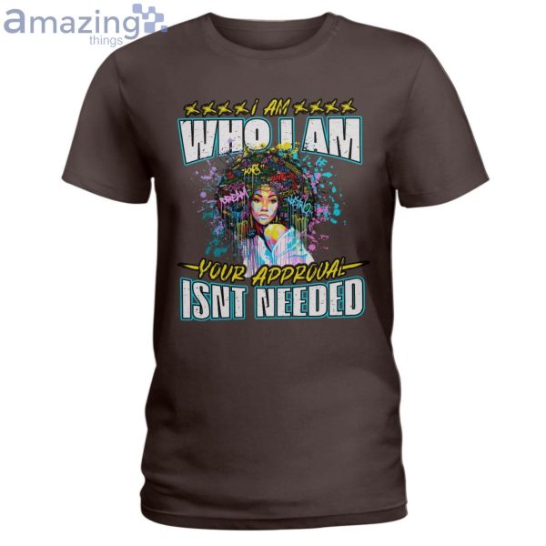 I Am Who I Am Your Approval Isn't Needed Ladies T-Shirt Product Photo 4