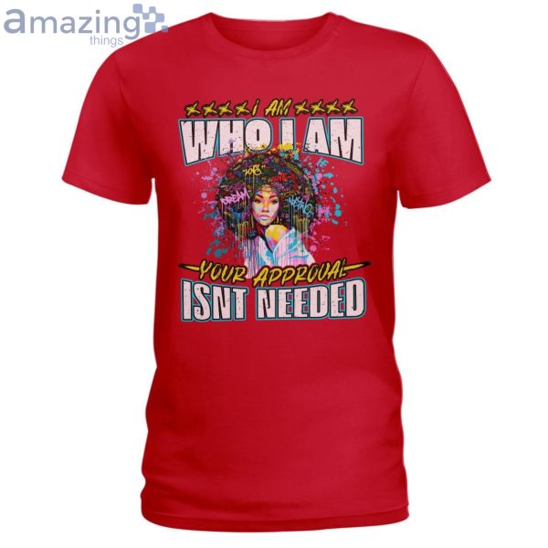 I Am Who I Am Your Approval Isn't Needed Ladies T-Shirt Product Photo 5