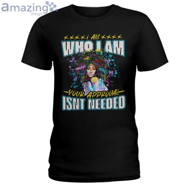 I Am Who I Am Your Approval Isn't Needed Ladies T-Shirt Product Photo 1