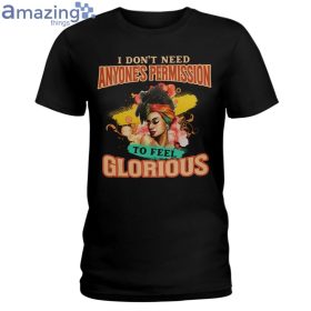 I Don't Need Anyone's Permission To Feel Glorious Ladies T Shirt image I Don't Need Anyone's Permission To Feel Glorious Ladies T Shirt