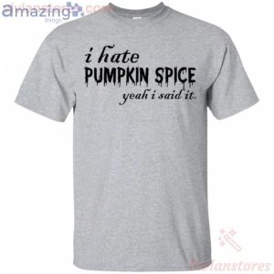 I Hate Pumpkin Spice Yeah I Said It Funny Halloween T Shirt image I Hate Pumpkin Spice Yeah I Said It Funny Halloween T-Shirt Product Photo 2