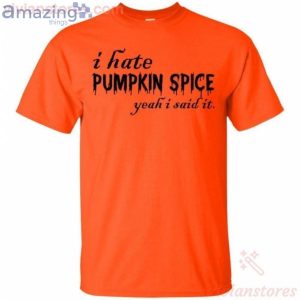 I Hate Pumpkin Spice Yeah I Said It Funny Halloween T-Shirt Product Photo 1