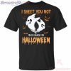 I Sheet You Not I'm So Ready For Halloween Ghost Funny T Shirt