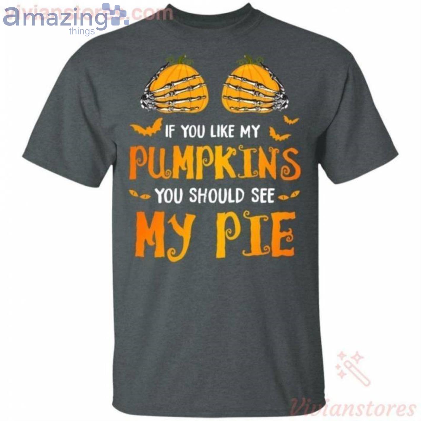 If You Like My Pumpkins You Should See My Pie Funny T Shirt image If You Like My Pumpkins You Should See My Pie Funny T-Shirt Product Photo 2