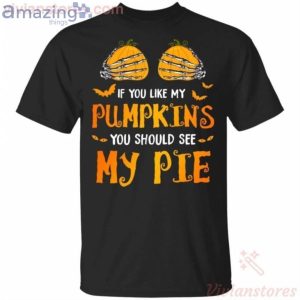 If You Like My Pumpkins You Should See My Pie Funny T-Shirt Product Photo 1