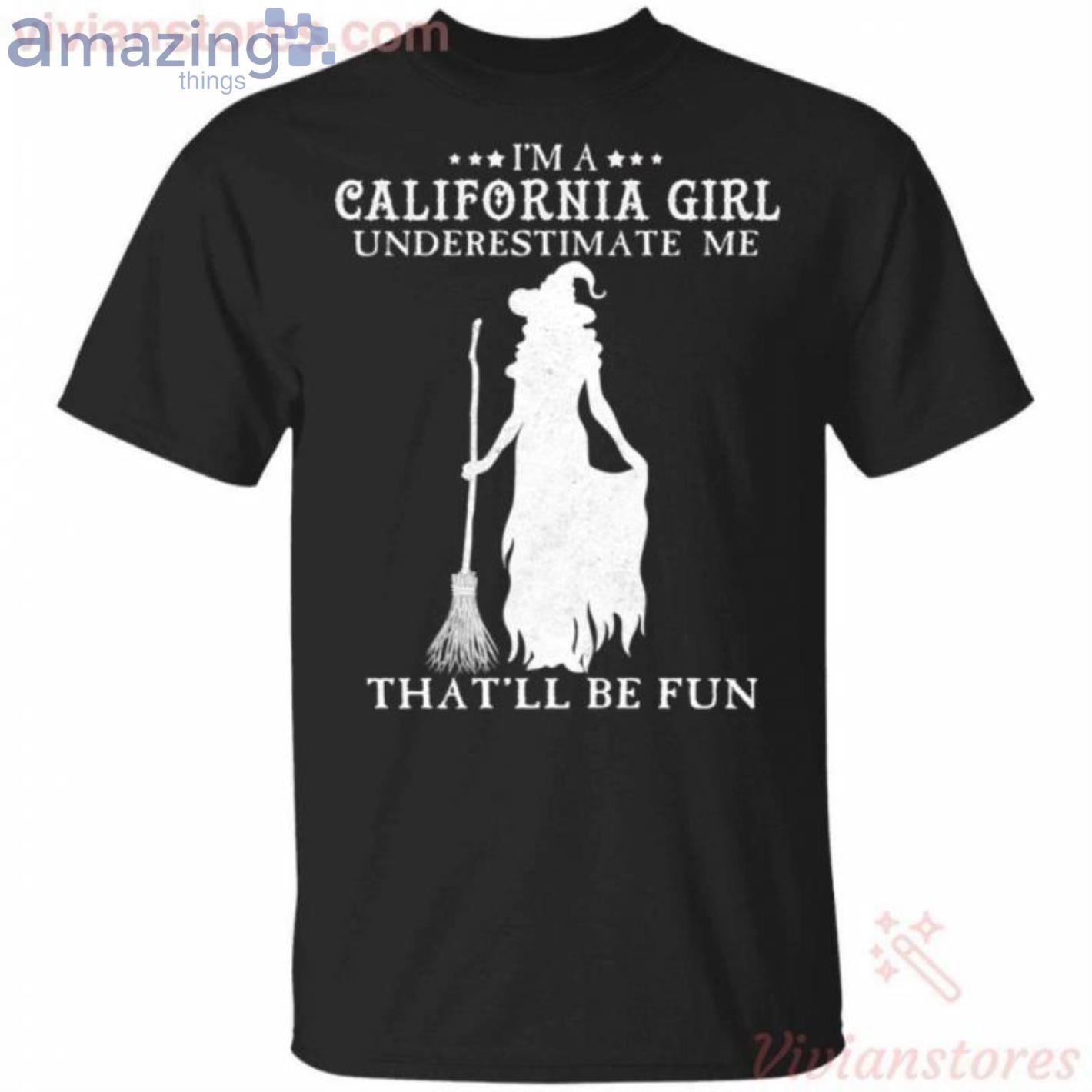 I'm A California Girl Underestimate Me That'll Be Fun Witch Halloween T-Shirt Product Photo 1