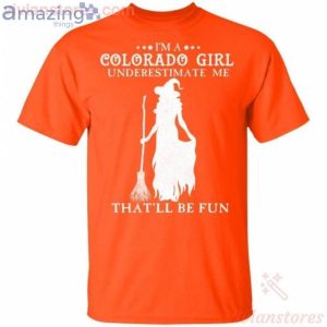 I'm A Colorado Girl Underestimate Me That'll Be Fun Witch Halloween T-Shirt Product Photo 2