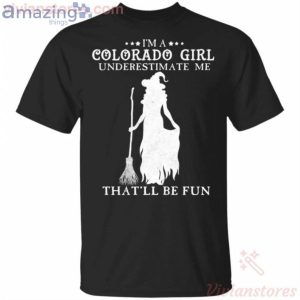 I'm A Colorado Girl Underestimate Me That'll Be Fun Witch Halloween T-Shirt Product Photo 1