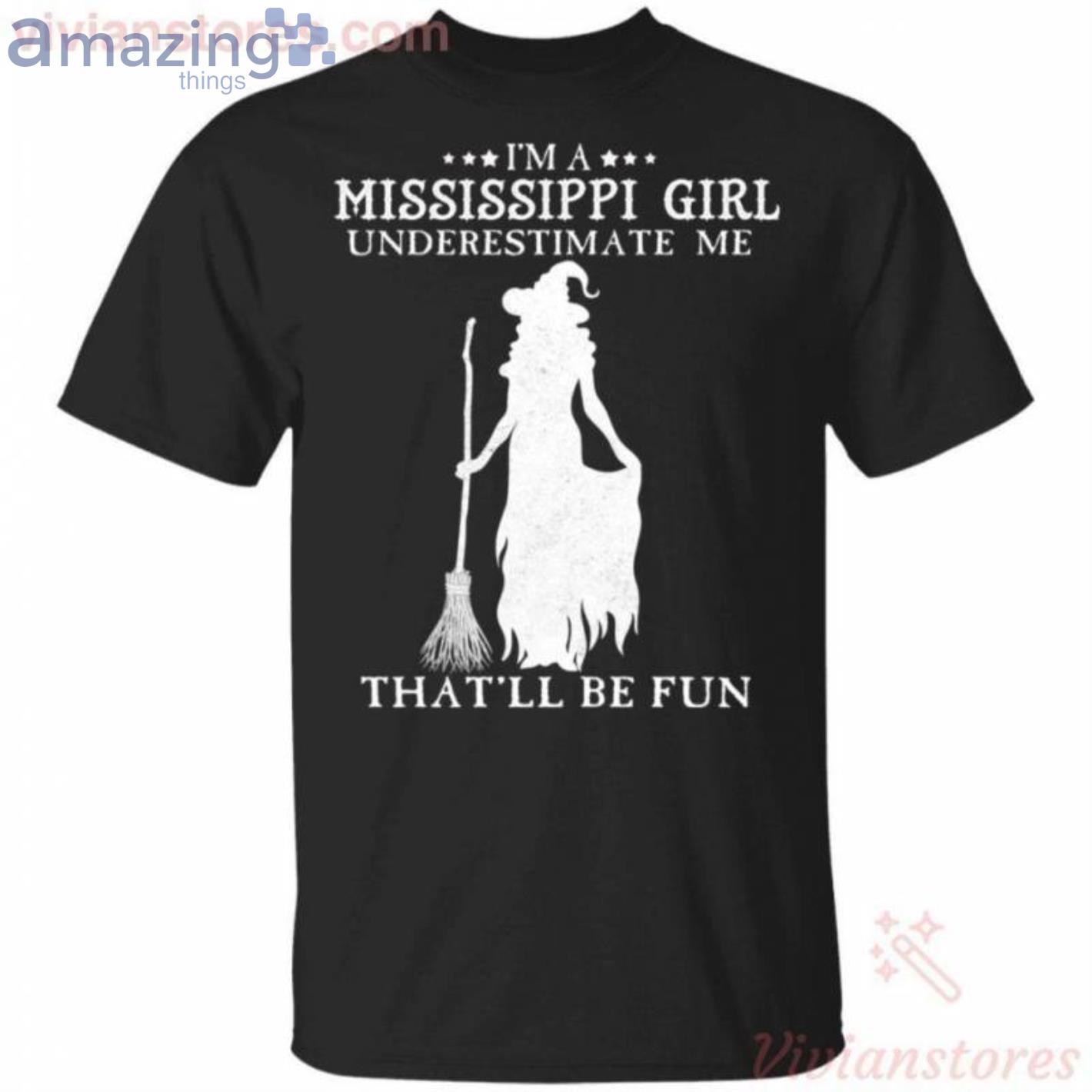 I'm A Mississippi Girl Underestimate Me That'll Be Fun Witch Halloween T Shirt image I'm A Mississippi Girl Underestimate Me That'll Be Fun Witch Halloween T Shirt