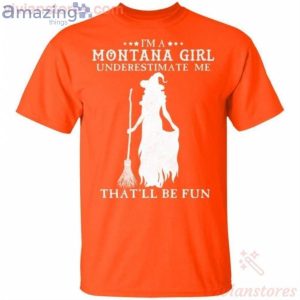 I'm A Montana Girl Underestimate Me That'll Be Fun Witch Halloween T-Shirt Product Photo 2