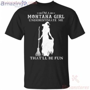 I'm A Montana Girl Underestimate Me That'll Be Fun Witch Halloween T-Shirt Product Photo 1