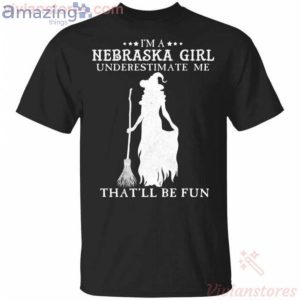 I'm A Nebraska Girl Underestimate Me That'll Be Fun Witch Halloween T-Shirt Product Photo 1