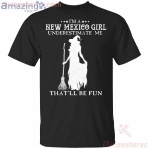 I'm A New Mexico Girl Underestimate Me That'll Be Fun Witch Halloween T-Shirt Product Photo 1
