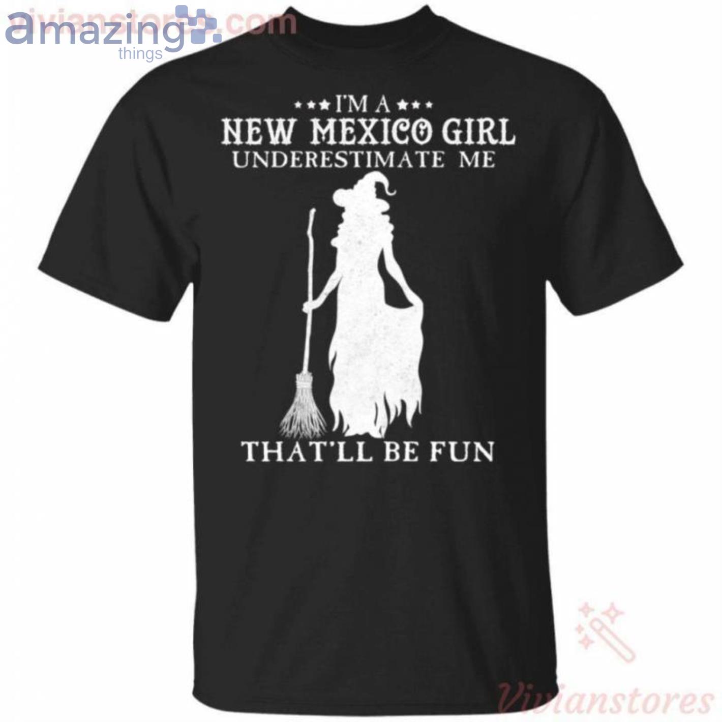 I'm A New Mexico Girl Underestimate Me That'll Be Fun Witch Halloween T Shirt image I'm A New Mexico Girl Underestimate Me That'll Be Fun Witch Halloween T Shirt