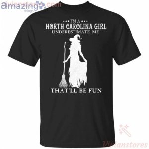 I'm A North Carolina Girl Underestimate Me That'll Be Fun Witch Halloween T-Shirt Product Photo 1