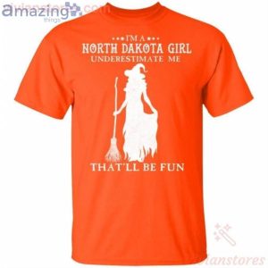 I'm A North Dakota Girl Underestimate Me That'll Be Fun Witch Halloween T-Shirt Product Photo 2