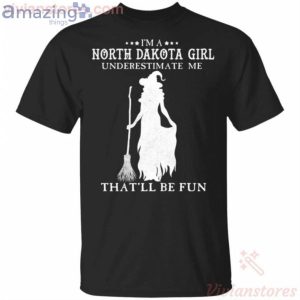 I'm A North Dakota Girl Underestimate Me That'll Be Fun Witch Halloween T-Shirt Product Photo 1