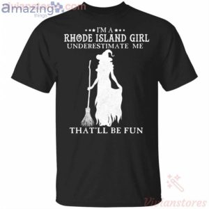 I'm A Rhode Island Girl Underestimate Me That'll Be Fun Witch Halloween T-Shirt Product Photo 1