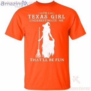 I'm A Texas Girl Underestimate Me That'll Be Fun Witch Halloween T Shirt image I'm A Texas Girl Underestimate Me That'll Be Fun Witch Halloween T-Shirt Product Photo 2