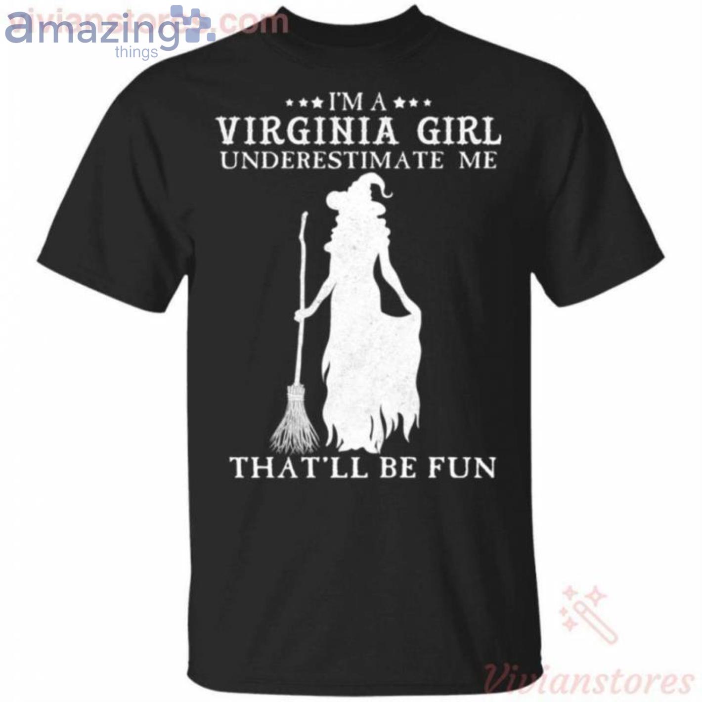I'm A Virginia Girl Underestimate Me That'll Be Fun Witch Halloween T Shirt image I'm A Virginia Girl Underestimate Me That'll Be Fun Witch Halloween T Shirt