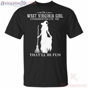 I'm A West Virginia Girl Underestimate Me That'll Be Fun Witch Halloween T-Shirt Product Photo 1