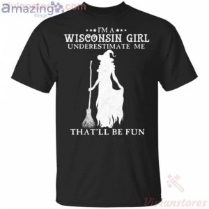 I'm A Wisconsin Girl Underestimate Me That'll Be Fun Witch Halloween T-Shirt Product Photo 1