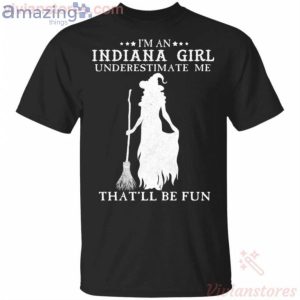 I'm An Indiana Girl Underestimate Me That'll Be Fun Witch Halloween T-Shirt Product Photo 1