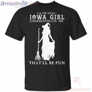 I'm An Iowa Girl Underestimate Me That'll Be Fun Witch Halloween T-Shirt Product Photo 1