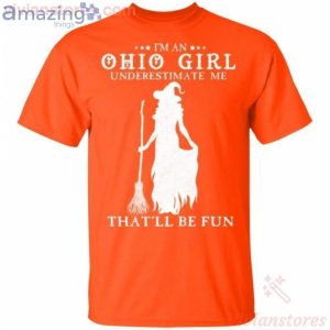 I'm An Ohio Girl Underestimate Me That'll Be Fun Witch Halloween T-Shirt Product Photo 2