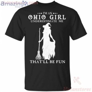 I'm An Ohio Girl Underestimate Me That'll Be Fun Witch Halloween T-Shirt Product Photo 1