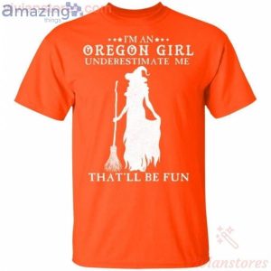 I'm An Oregon Girl Underestimate Me That'll Be Fun Witch Halloween T-Shirt Product Photo 2