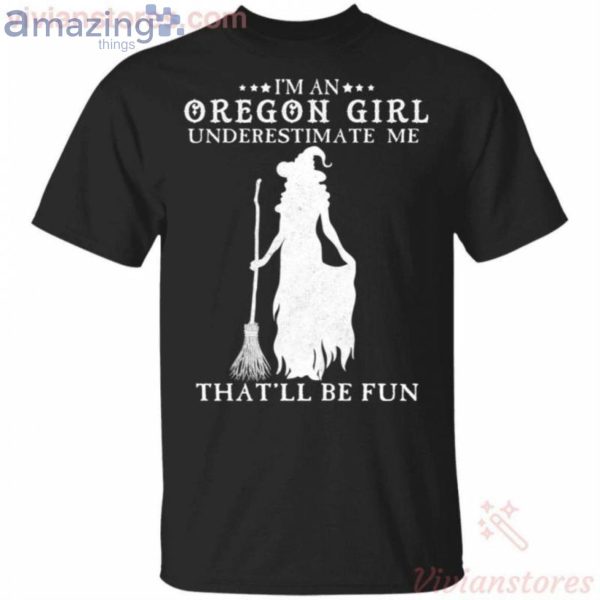 I'm An Oregon Girl Underestimate Me That'll Be Fun Witch Halloween T-Shirt Product Photo 1