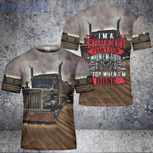 I'm Trucker Don't Stop When I'm Tired Stop When Done Kenworth 3D T-Shirt Product Photo 1