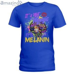 It's Not Magic It's Melanin Ladies T-Shirt Product Photo 5