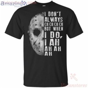 Jason Voorhees I Don’t Always Ch Ch But When I Do I Ah Ah Ah Halloween T-Shirt