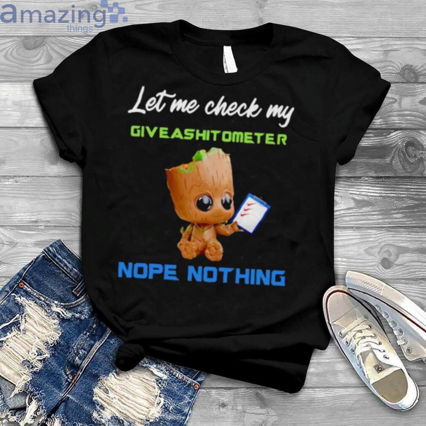 Let Me Check My Give Ashitometer Nope Nothing Baby Groot Shirt Product Photo 1