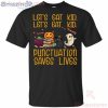 Let’s Eat Punctuation Saves Lives Halloween T-Shirt