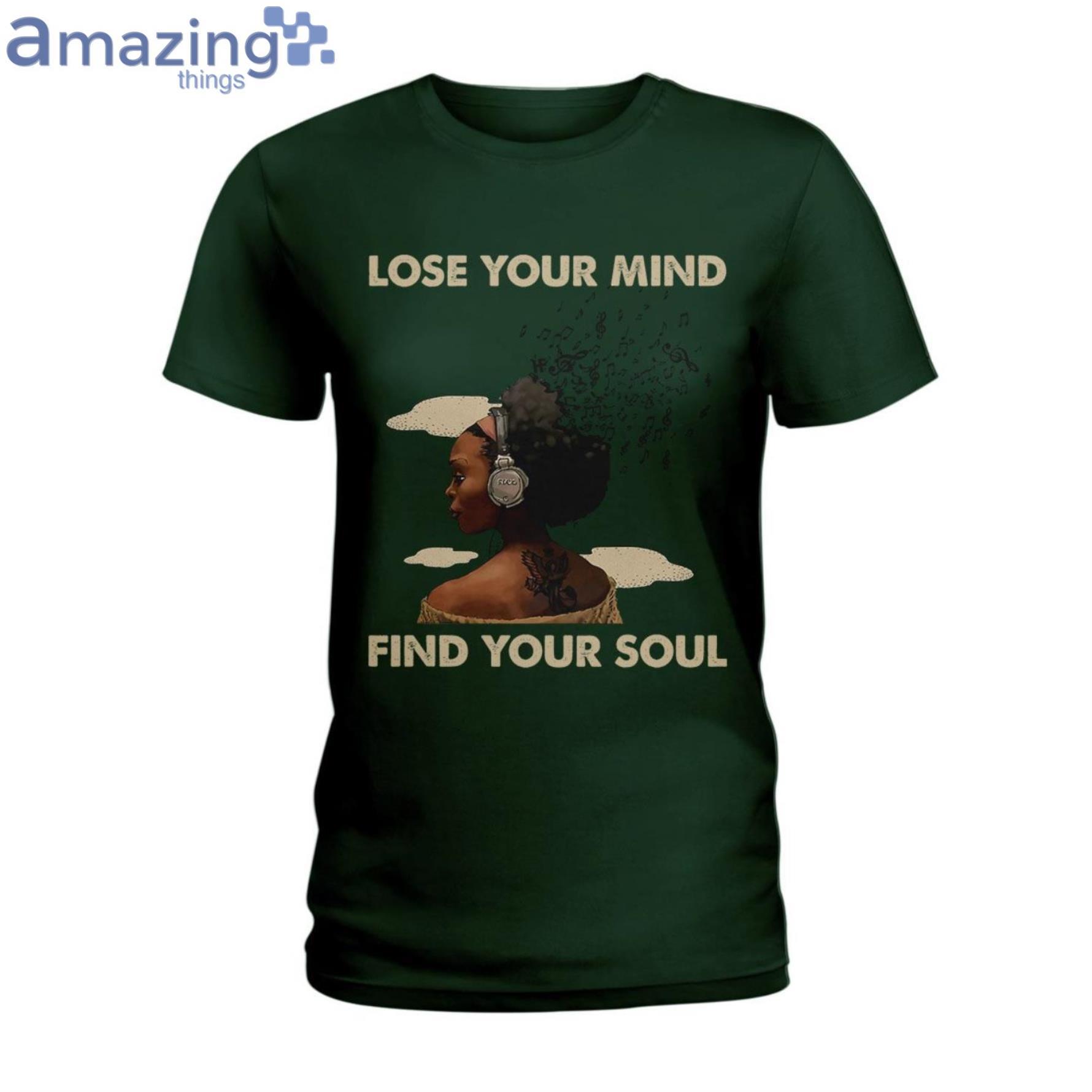 Lose Your Mind Find Your Soul Ladies T Shirt image Lose Your Mind Find Your Soul Ladies T-Shirt Product Photo 3