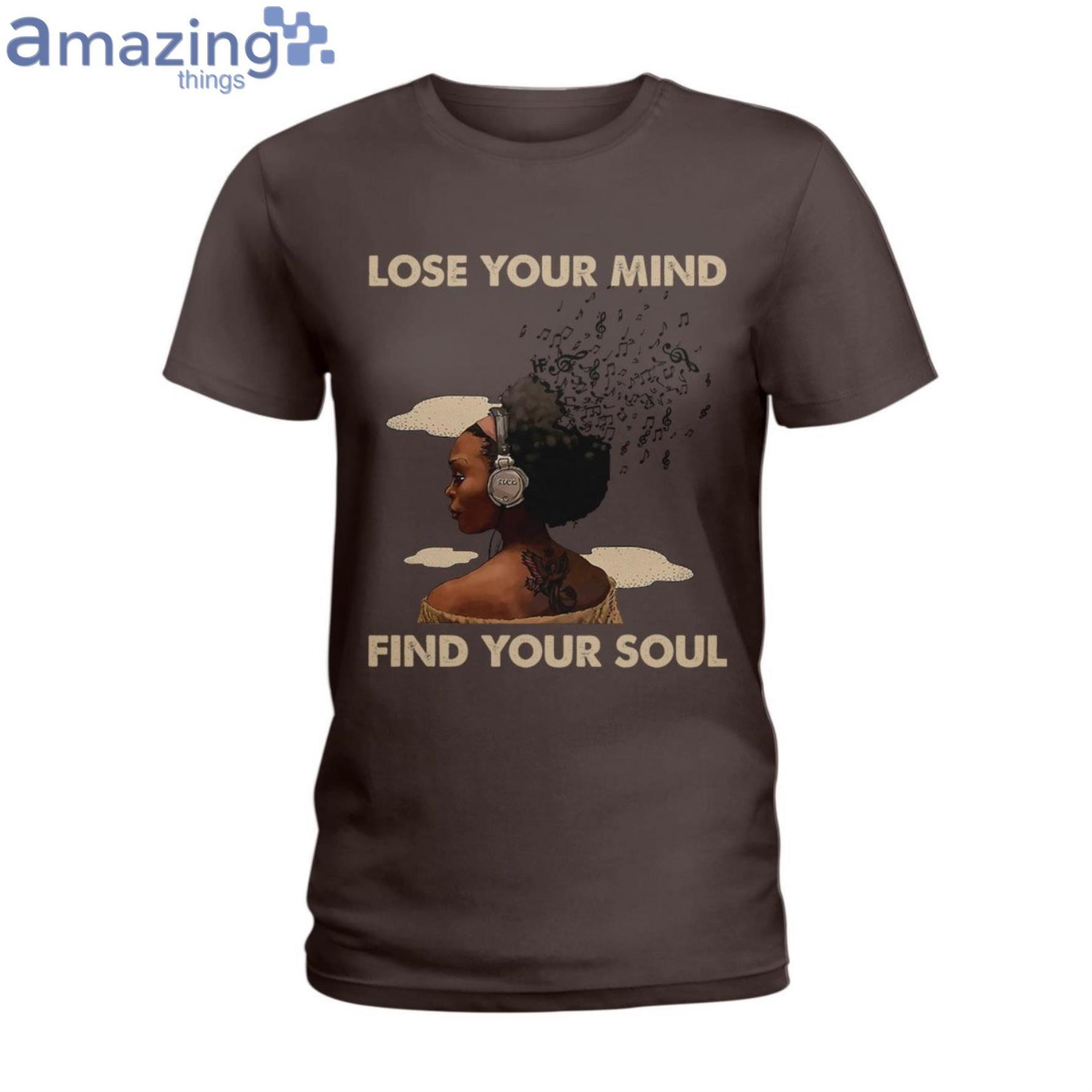 Lose Your Mind Find Your Soul Ladies T Shirt image Lose Your Mind Find Your Soul Ladies T-Shirt Product Photo 4
