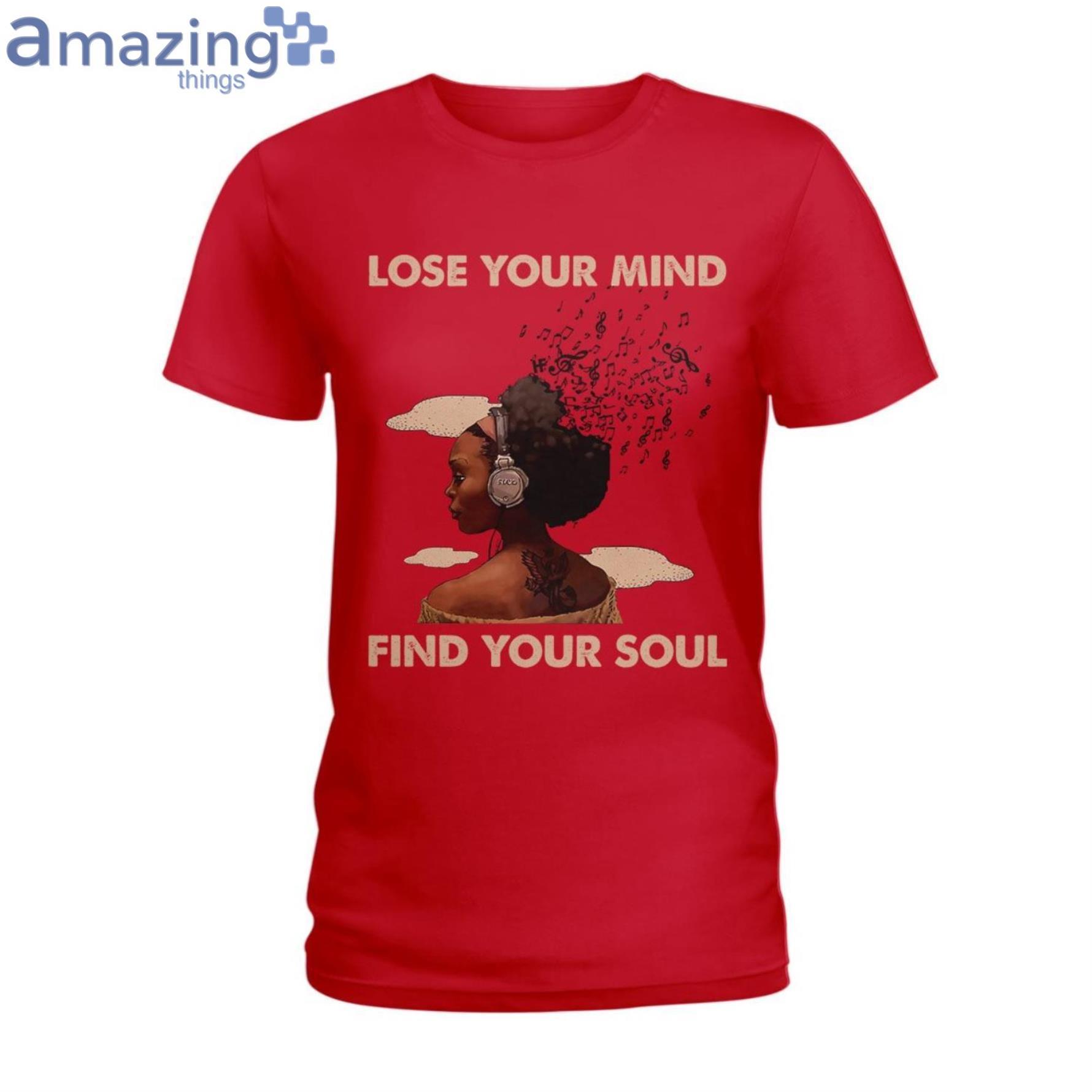 Lose Your Mind Find Your Soul Ladies T Shirt image Lose Your Mind Find Your Soul Ladies T-Shirt Product Photo 5