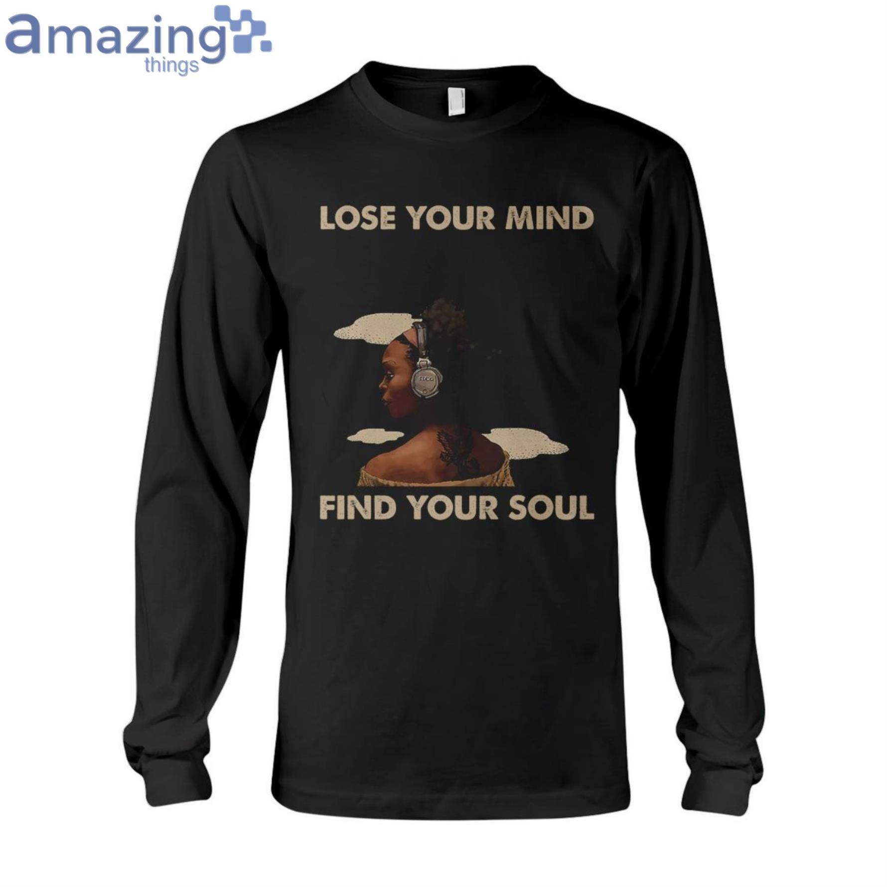 Lose Your Mind Find Your Soul Ladies T Shirt image Lose Your Mind Find Your Soul Ladies T-Shirt Product Photo 6