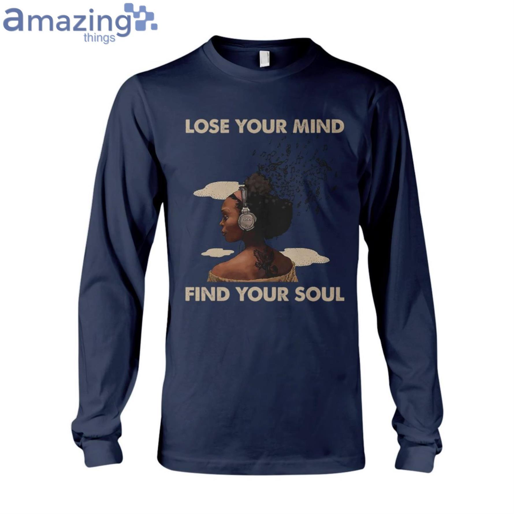 Lose Your Mind Find Your Soul Ladies T Shirt image Lose Your Mind Find Your Soul Ladies T-Shirt Product Photo 7