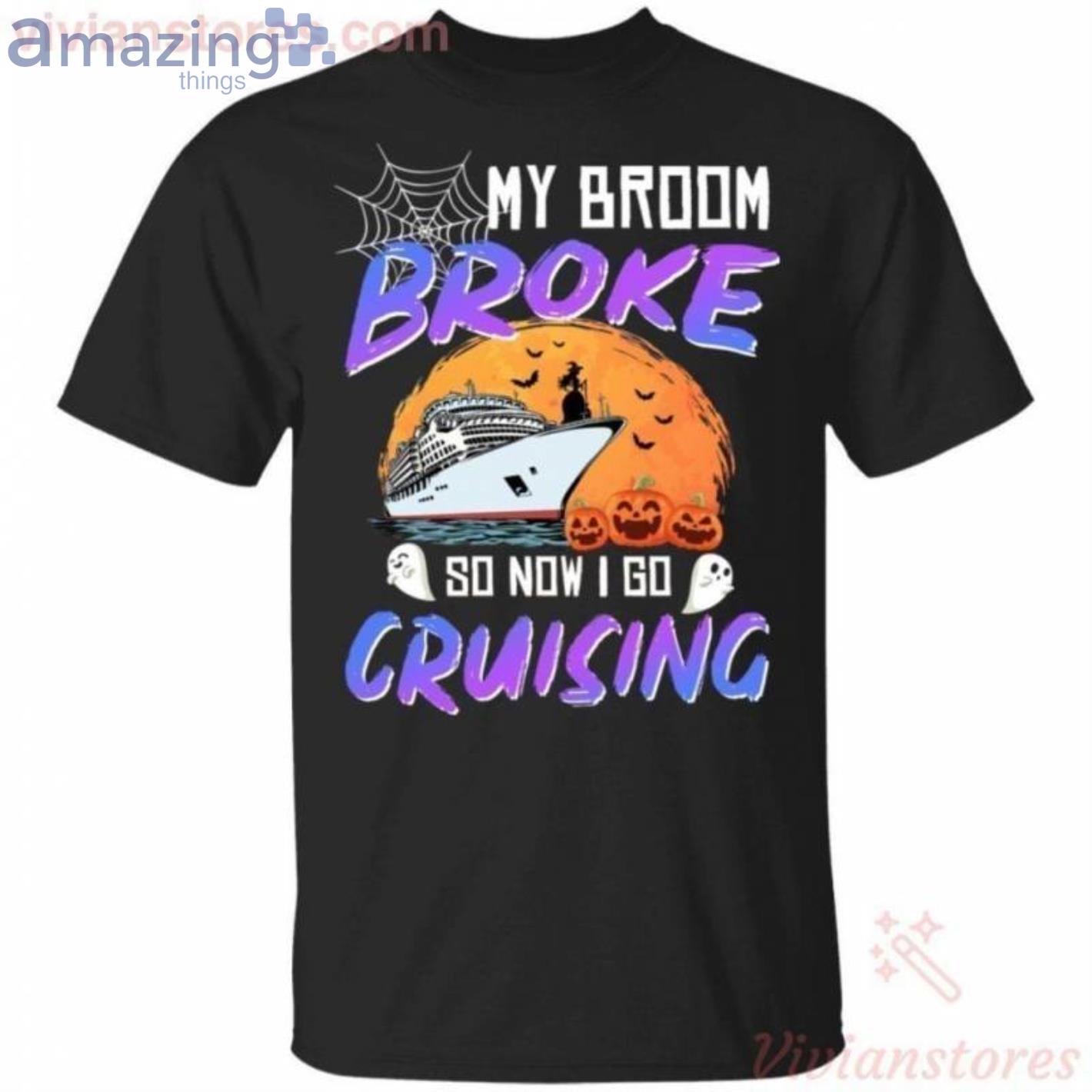 My Broom Broke So Now I Go Cruising Halloween T-Shirt Product Photo 1