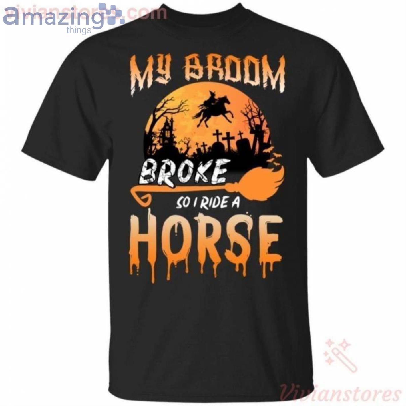 My Broom Broke So Now I Ride A Horse Halloween Halloween T-Shirt Product Photo 1