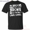 My Broom Broke So Now I Save Lives Nurse Halloween T-Shirt Product Photo 2 Product photo 2