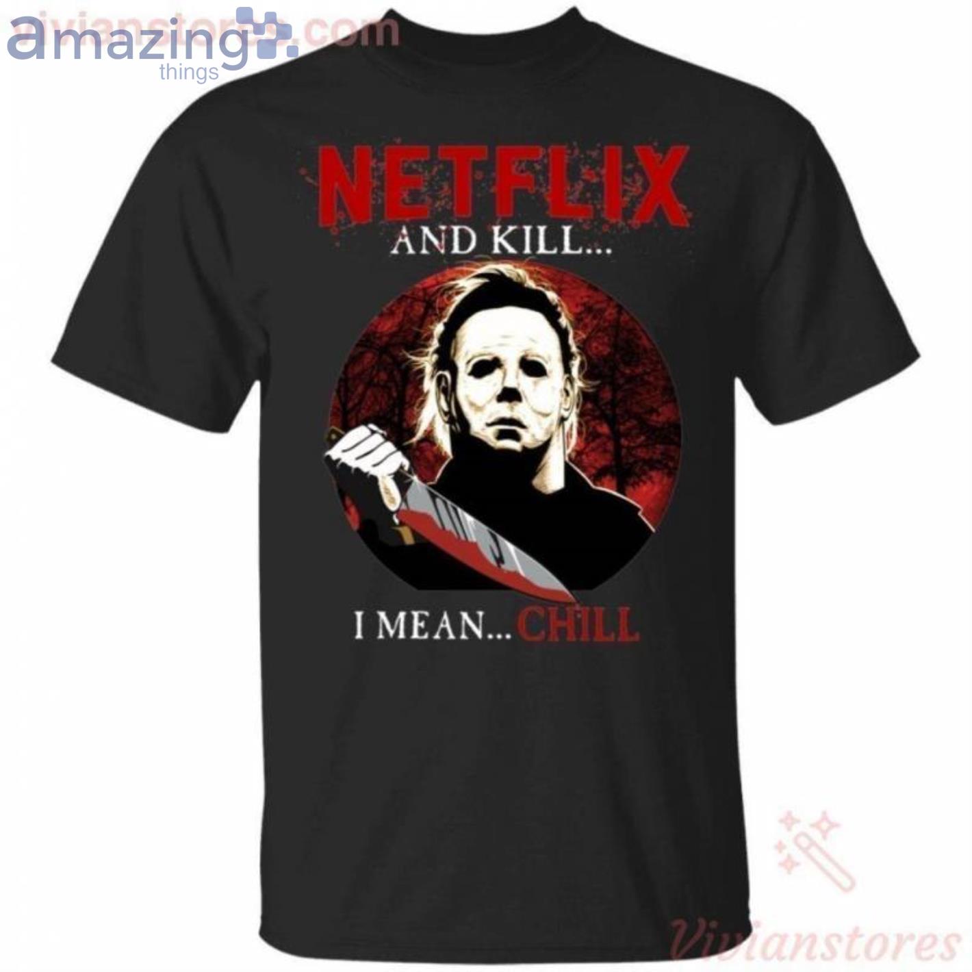 Netflix And Kill I Mean Chill Michael Myers Halloween T-Shirt Product Photo 1